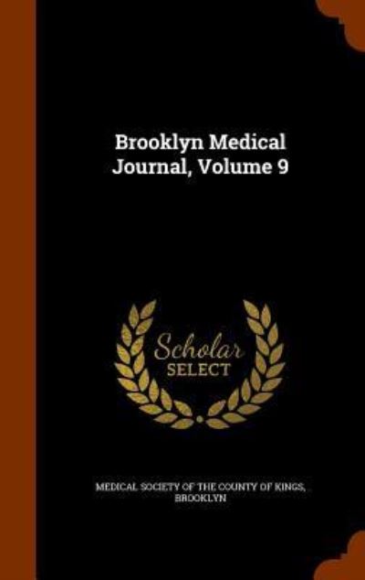 Cover for Medical Society of the County of Kings · Brooklyn Medical Journal, Volume 9 (Hardcover Book) (2015)