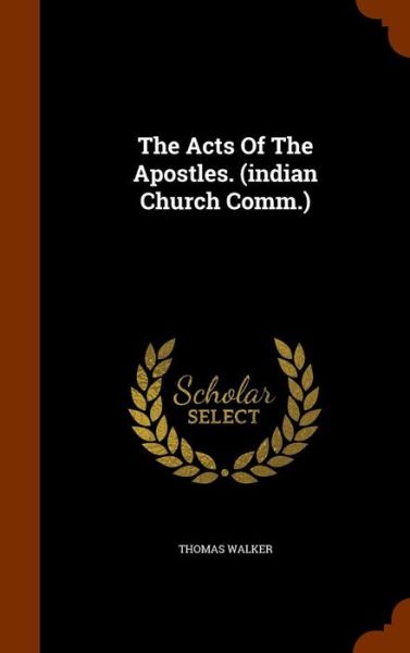 Cover for Thomas Walker · The Acts of the Apostles. (Indian Church Comm.) (Hardcover Book) (2015)