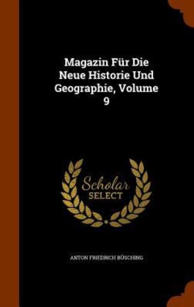 Cover for Anton Friedrich Büsching · Magazin Für Die Neue Historie Und Geographie, Volume 9 (Hardcover Book) (2015)