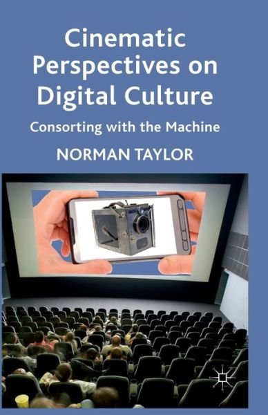 Cover for Norman Taylor · Cinematic Perspectives on Digital Culture: Consorting with the Machine (Paperback Bog) [1st ed. 2012 edition] (2012)