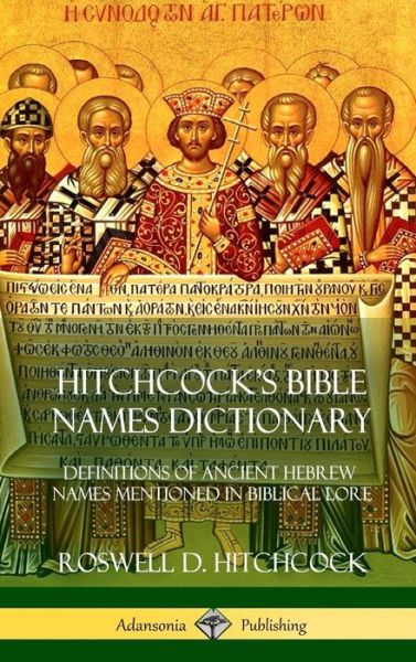 Cover for Roswell D Hitchcock · Hitchcock's Bible Names Dictionary (Hardcover Book) (2018)