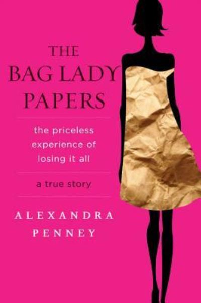 The bag lady papers - Alexandra Penney - Książki - Hyperion/Voice - 9781401341183 - 16 lutego 2010