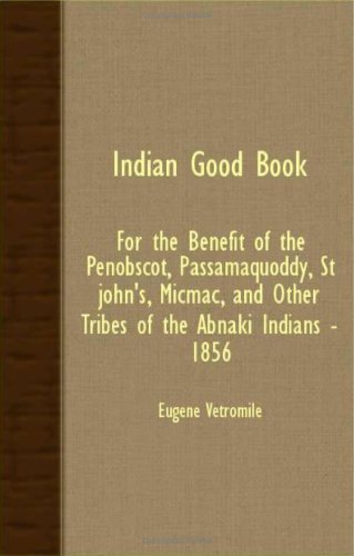 Cover for Eugene Vetromile · Indian Good Book - for the Benefit of the Penobscot, Passamaquoddy, St. John's, Micmac, and Other Tribes of the Abnaki Indians - 1856 (Paperback Book) (2007)
