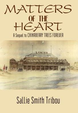 Cover for Sallie Smith Tribou · Matters of the Heart: a Sequel to Chinaberry Trees Forever (Hardcover Book) (2003)