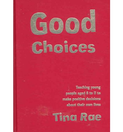 Cover for Tina Rae · Good Choices: Teaching Young People Aged 8-11 to Make Positive Decisions about Their Own Lives - Lucky Duck Books (Hardcover Book) (2006)