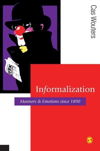 Cover for Cas Wouters · Informalization: Manners and Emotions Since 1890 - Published in association with Theory, Culture &amp; Society (Paperback Book) (2007)