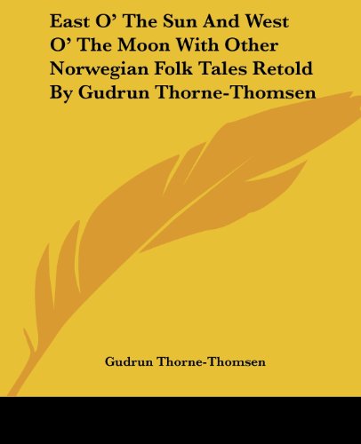 Cover for Gudrun Thorne-thomsen · East O' the Sun and West O' the Moon with Other Norwegian Folk Tales Retold by Gudrun Thorne-thomsen (Kessinger Publishing's Rare Reprints) (Paperback Book) (2004)