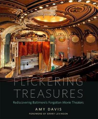 Cover for Amy Davis · Flickering Treasures: Rediscovering Baltimore's Forgotten Movie Theaters (Hardcover Book) (2017)