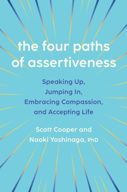 Cover for Scott Cooper · The Four Paths of Assertiveness: Speaking Up, Jumping In, Embracing Compassion, and Accepting Life (Paperback Book) (2025)