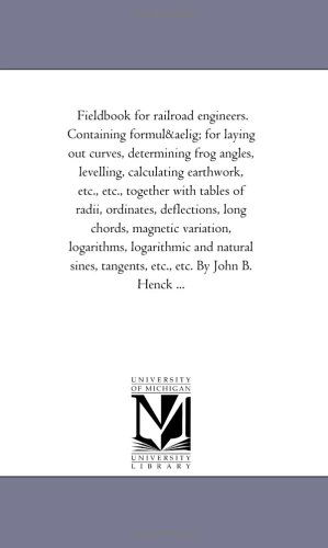 Fieldbook for Railroad Engineers. Containing Formulæ for Laying out Curves, Determining Frog Angles, Levelling, Calculating Earthwork, Etc., Etc., ... Magnetic Variation, Logarithms, Logarit - Michigan Historical Reprint Series - Livros - Scholarly Publishing Office, University - 9781425523183 - 13 de setembro de 2006