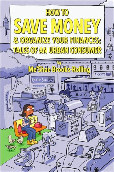 Cover for Me'shae Brooks-rolling · How to Save Money &amp; Organize Your Finances: Tales of an Urban Consumer (Paperback Book) (2006)