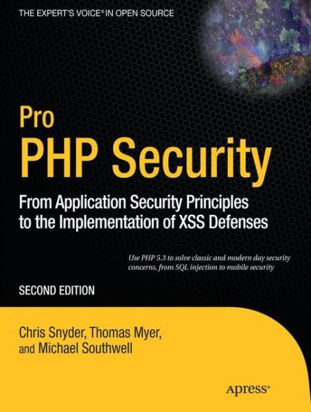 Pro PHP Security: From Application Security Principles to the Implementation of XSS Defenses - Chris Snyder - Bøger - Springer-Verlag Berlin and Heidelberg Gm - 9781430233183 - 10. december 2010