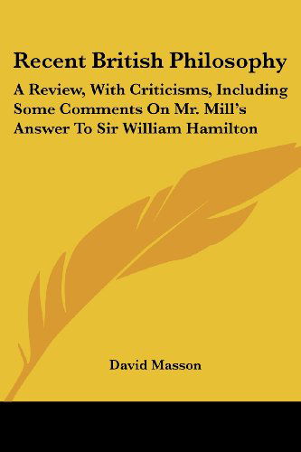 Cover for David Masson · Recent British Philosophy: a Review, with Criticisms, Including Some Comments on Mr. Mill's Answer to Sir William Hamilton (Paperback Book) (2007)