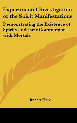 Cover for Robert Hare · Experimental Investigation of the Spirit Manifestations: Demonstrating the Existence of Spirits and Their Communion with Mortals (Hardcover Book) (2004)