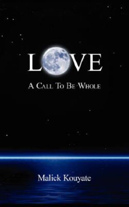 Cover for Malick Kouyate · Love: a Call to Be Whole (Paperback Book) (2007)