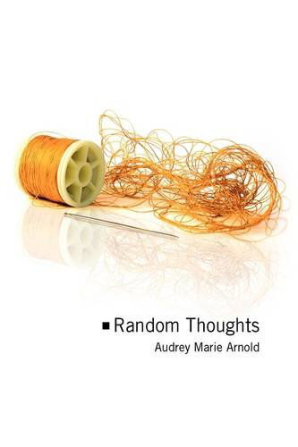 Cover for Audrey Marie Arnold · Random Thoughts (Hardcover Book) (2009)