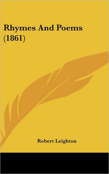 Rhymes and Poems (1861) - Robert Leighton - Książki - Kessinger Publishing - 9781437205183 - 27 października 2008