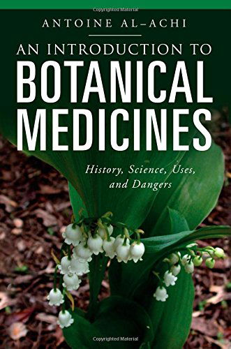 Cover for Antoine Al-Achi · An Introduction to Botanical Medicines: History, Science, Uses, and Dangers - The Praeger Series on Contemporary Health and Living (Paperback Book) (2008)