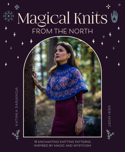 Katinka Sarjanoja · Magical Knits from the North: 19 Enchanting Knitting Patterns Inspired by Magic and Mysticism (Pocketbok) (2024)