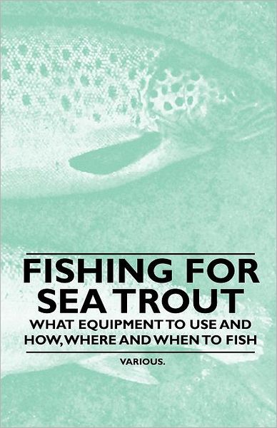 Cover for Fishing for Sea Trout - What Equipment to Use and How, Where and when to Fish (Paperback Book) (2010)