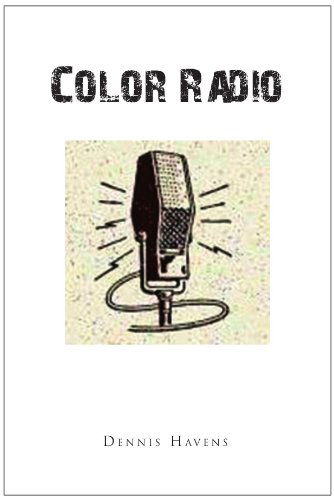 Color Radio - Dennis Havens - Livros - Xlibris, Corp. - 9781453553183 - 11 de agosto de 2010