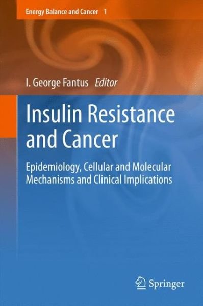 Cover for I George Fantus · Insulin Resistance and Cancer: Epidemiology, Cellular and Molecular Mechanisms and Clinical Implications - Energy Balance and Cancer (Paperback Bog) [2011 edition] (2013)