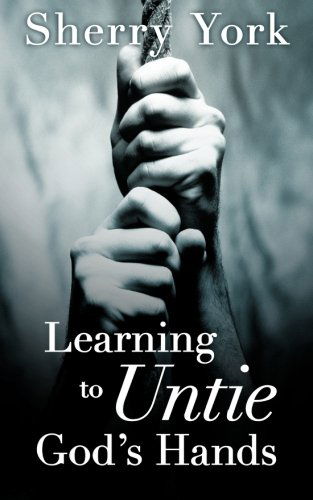 Cover for Sherry York · Learning to Untie God?s Hands (Pocketbok) (2013)