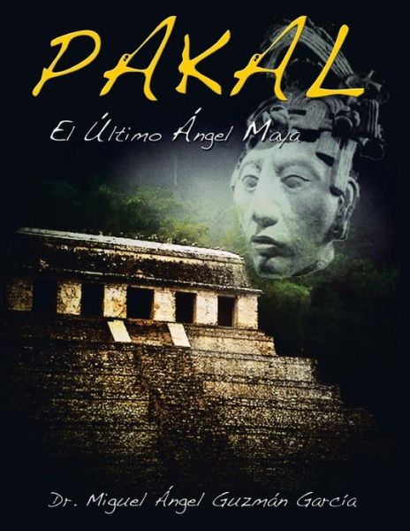 Cover for Miguel Angel Guzman Garcia · Pakal: El Ultimo Angel Maya (Paperback Book) (2013)