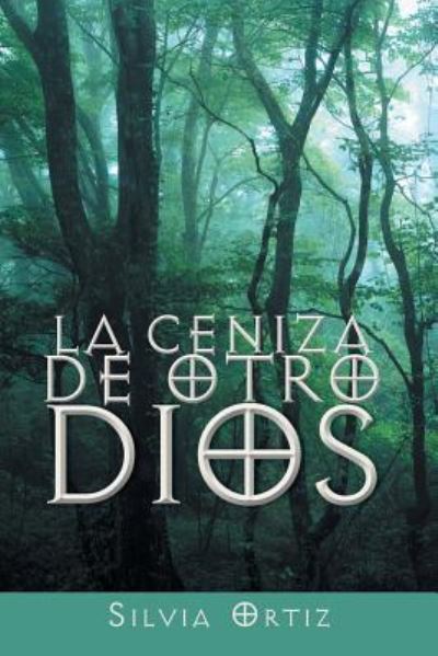 Cover for Silvia Ortiz · La Ceniza De Otro Dios (Paperback Book) (2014)