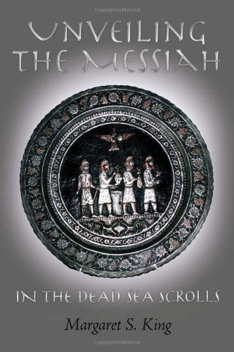 Cover for Margaret S King · Unveiling the Messiah in the Dead Sea Scrolls (Paperback Bog) (2012)