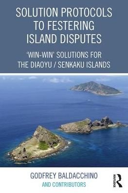 Cover for Godfrey Baldacchino · Solution Protocols to Festering Island Disputes: ‘Win-Win' Solutions for the Diaoyu / Senkaku Islands (Inbunden Bok) (2017)