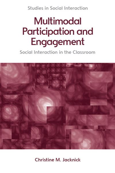 Cover for Christine M. Jacknick · Multimodal Participation and Engagement: Social Interaction in the Classroom - Studies in Social Interaction (Hardcover Book) (2021)