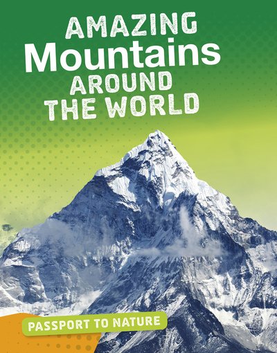 Amazing Mountains Around the World - Passport to Nature - Pat Tanumihardja - Kirjat - Capstone Global Library Ltd - 9781474781183 - torstai 28. toukokuuta 2020
