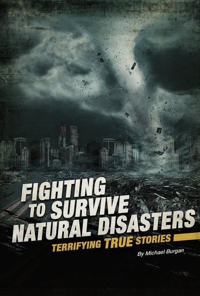 Cover for Michael Burgan · Fighting to Survive Natural Disasters: Terrifying True Stories - Fighting to Survive (Paperback Book) (2020)