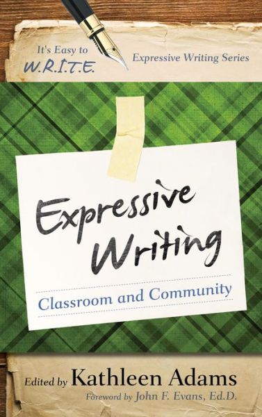 Expressive Writing: Classroom and Community - It's Easy to W.R.I.T.E. Expressive Writing - Kathleen Adams - Books - Rowman & Littlefield - 9781475812183 - July 16, 2014