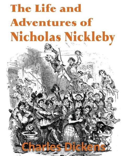 The Life and Adventures of Nicholas Nickleby - Charles Dickens - Bücher - Bottom of the Hill Publishing - 9781483703183 - 1. Oktober 2013