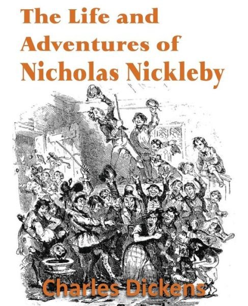 The Life and Adventures of Nicholas Nickleby - Charles Dickens - Bücher - Bottom of the Hill Publishing - 9781483703183 - 1. Oktober 2013