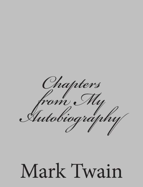 Chapters from My Autobiography - Mark Twain - Bøger - Createspace - 9781484003183 - 1. april 2013