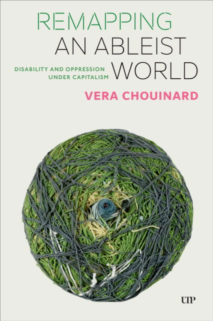 Cover for Vera Chouinard · Remapping an Ableist World: Disability and Oppression under Capitalism (Hardcover Book) (2024)