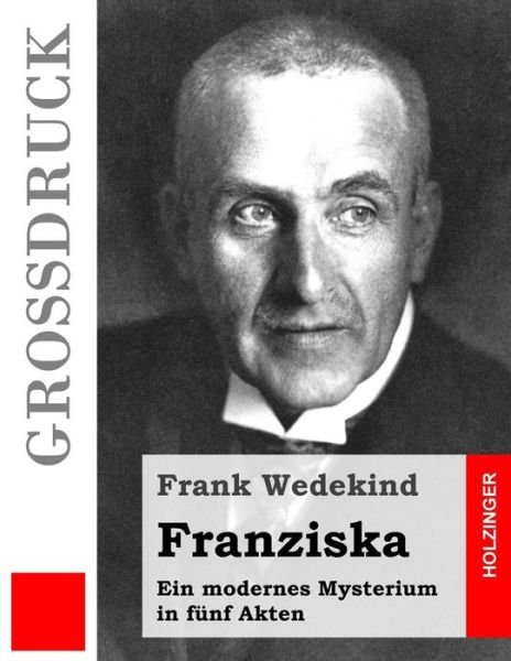 Cover for Frank Wedekind · Franziska (Großdruck): Ein Modernes Mysterium in Fünf Akten (Paperback Book) [German, Lrg edition] (2013)