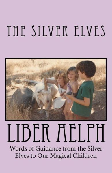 Cover for The Silver Elves · Liber Aelph: Words of Guidance from the Silver Elves to Our Magical Children (Paperback Book) (2013)