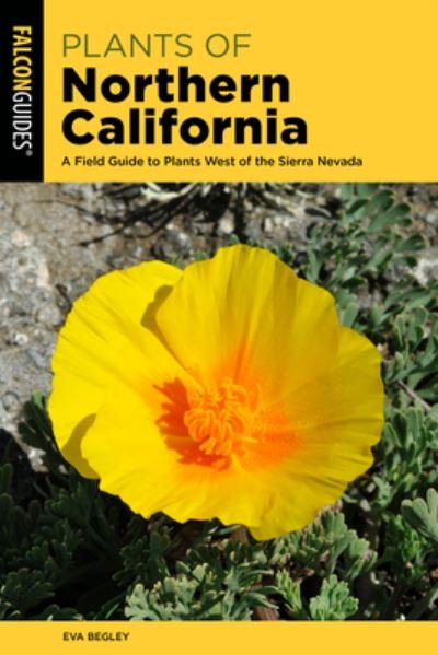 Cover for Begley, Eva, Ph.D. · Plants of Northern California: A Field Guide to Plants West of the Sierra Nevada (Paperback Book) [Second edition] (2023)