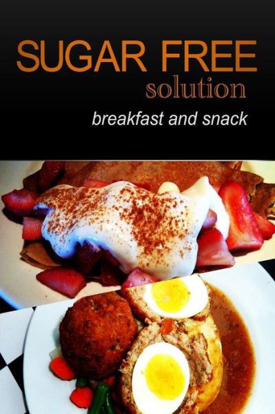 Sugar-free Solution - Breakfast and Snack - Sugar-free Solution 2 Pack Books - Books - Createspace - 9781494776183 - December 23, 2013