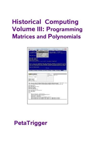 Cover for Peta Trigger · Historical Computing Volume Iii: Programming Matrices and Polynomials (Paperback Book) (2014)