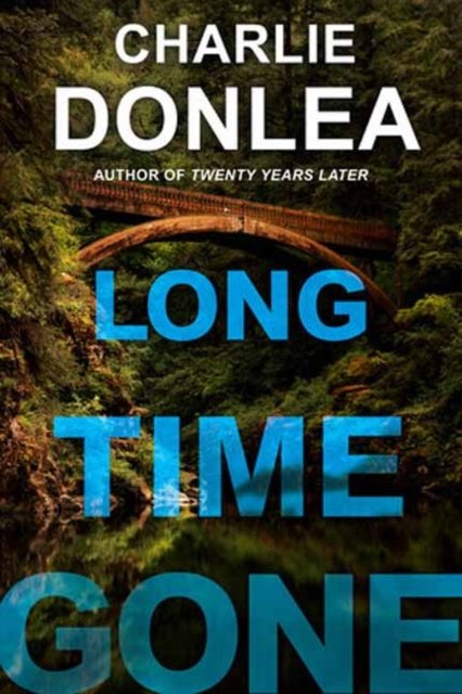 Cover for Charlie Donlea · Long Time Gone (Hardcover Book) (2024)