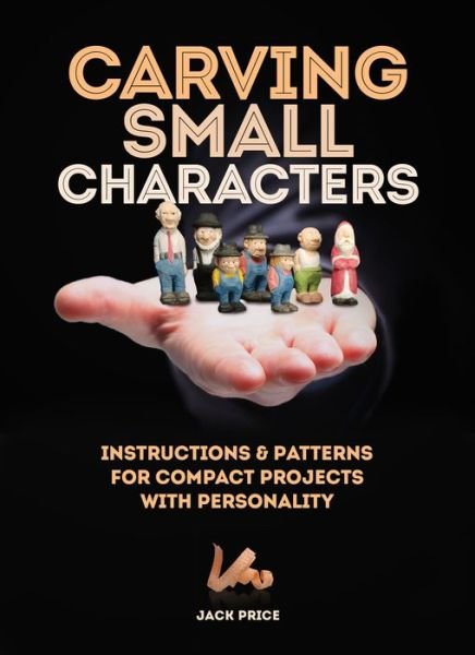 Cover for Jack Price · Carving Small Characters in Wood: Instructions &amp; Patterns for Compact Projects with Personality (Paperback Book) (2019)