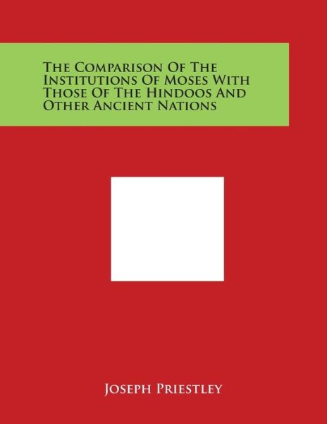 Cover for Joseph Priestley · The Comparison of the Institutions of Moses with Those of the Hindoos and Other Ancient Nations (Paperback Book) (2014)