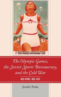 Cover for Jenifer Parks · The Olympic Games, the Soviet Sports Bureaucracy, and the Cold War: Red Sport, Red Tape (Hardcover Book) (2016)