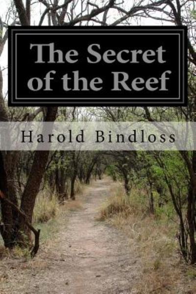 The Secret of the Reef - Harold Bindloss - Kirjat - Createspace - 9781500594183 - maanantai 21. heinäkuuta 2014