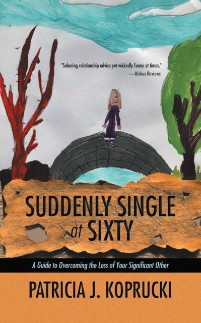 Cover for Patricia J Koprucki · Suddenly Single at Sixty (Taschenbuch) (2019)